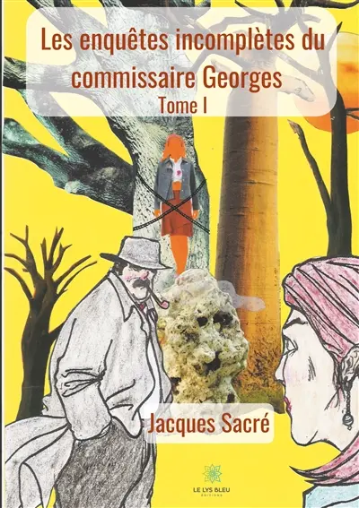 Les enquêtes incomplètes du commissaire Georges : Tome I