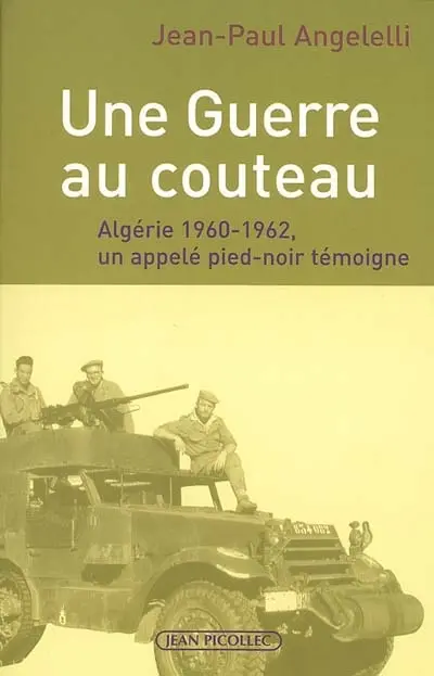 Une guerre au couteau : Algérie 1960-1962, un appelé pied-noir témoigne