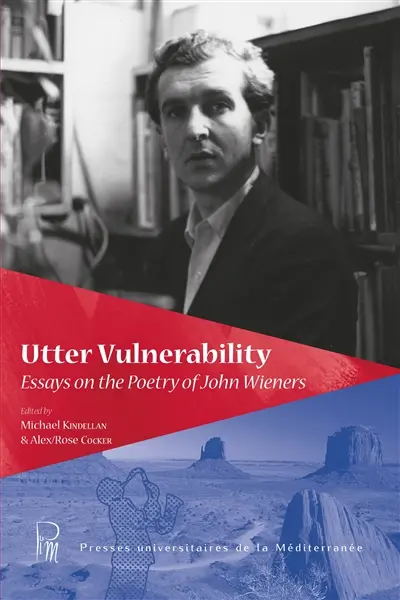 Utter vulnerability : essays on the poetry of John Wieners