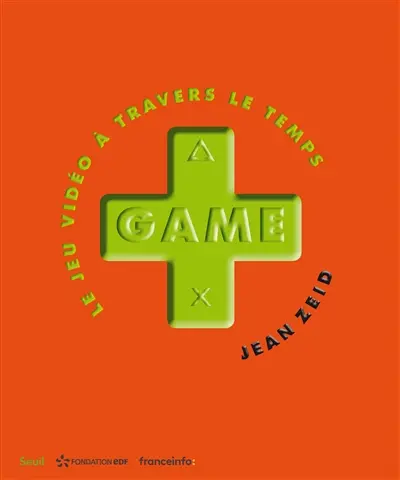 Game : le jeu vidéo à travers le temps