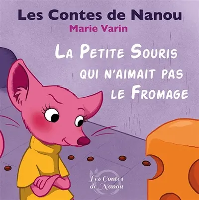 Les contes de Nanou. La petite souris qui n'aimait pas le fromage