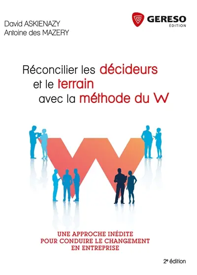 Réconcilier les décideurs et le terrain avec la méthode du W : une approche inédite pour conduire le changement dans l'entreprise