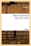 Satires de Juvénal. Tome 1 (Ed.1825-1826)