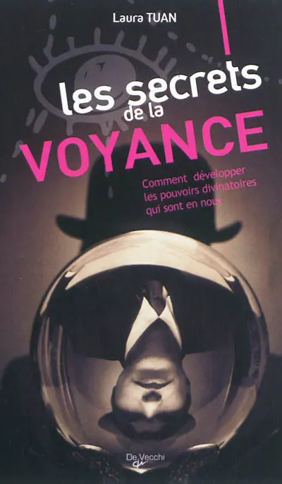 Les secrets de la voyance : comment développer les pouvoirs divinatoires qui sont en nous