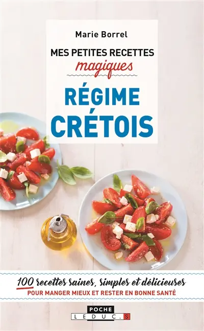 Mes petites recettes magiques régime crétois : 100 recettes saines, simples et délicieuses pour manger mieux et rester en bonne santé