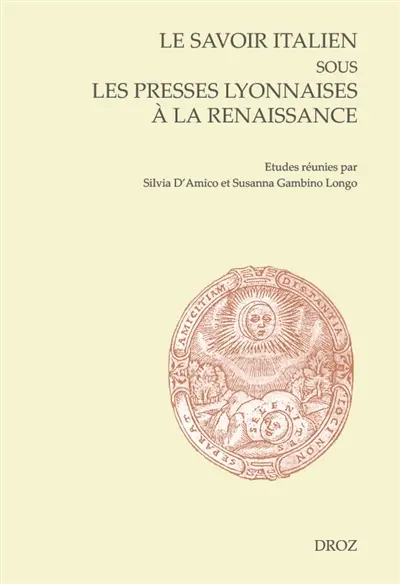 Le savoir italien sous les presses lyonnaises à la Renaissance