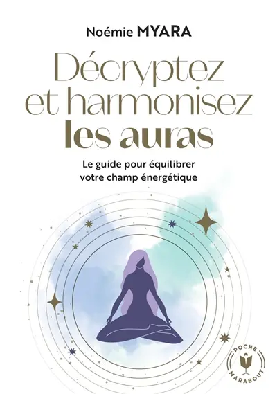 Décryptez et harmonisez les auras : le guide pour équilibrer votre champ énergétique