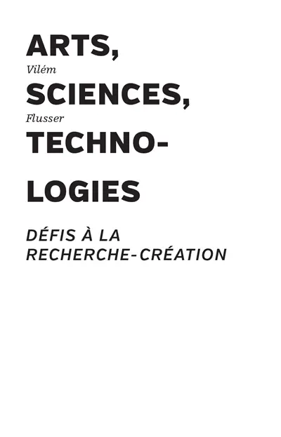 Arts, sciences, technologies : défis à la recherche-création