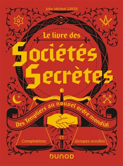 Le livre des sociétés secrètes : des Templiers au nouvel ordre mondial : conspirations et groupes occultes