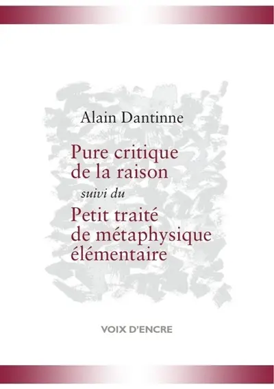 Pure critique de la raison. Petit traité de métaphysique élémentaire