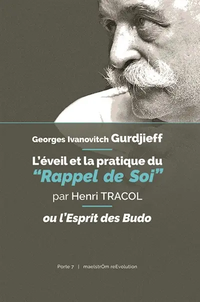 Georges Ivanovitch Gurdjieff : l'éveil et la pratique du rappel de soi ou L'esprit des budo : conférence prononcée le 6 mars 1967, salle du Musée de l'homme, dans le cycle de conférences De l'homme et de la connaissance