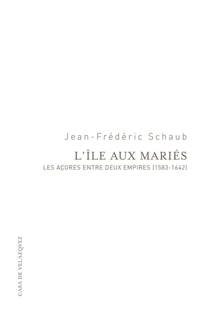 L'île aux mariés : les Açores entre deux empires (1583-1642)