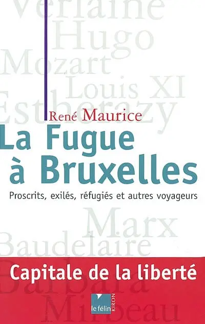 La fugue à Bruxelles : proscrits, exilés, réfugiés et autres voyageurs...