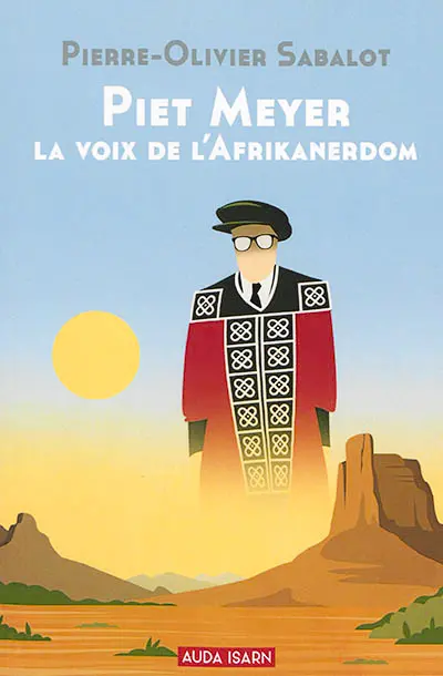 Piet Meyer : la voix de l'Afrikanerdom