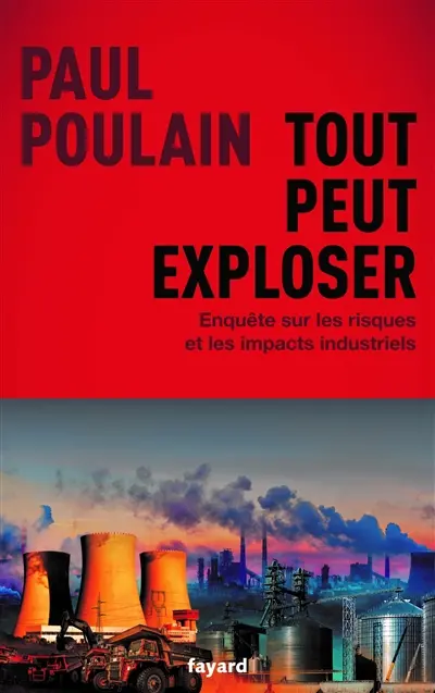 Tout peut exploser : enquête sur les risques et les impacts industriels