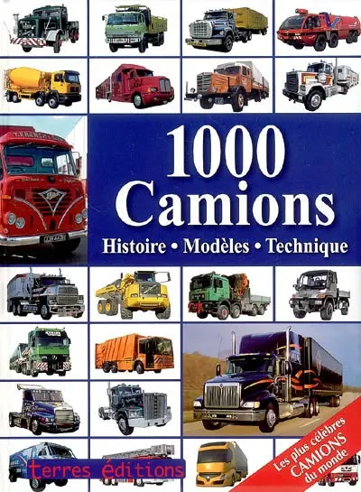 1.000 camions : histoire, modèles, technique : les plus célèbres camions du monde