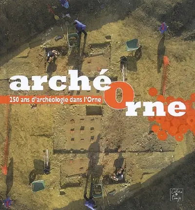 ArchéOrne : 250 ans d'archéologie dans l'Orne