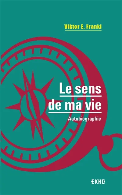 Le sens de ma vie. L'oeuvre de V. Frankl
