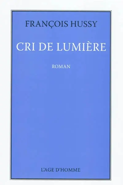 Cri de lumière. Deux ou trois choses que je peux dire sur mon Cri de lumière