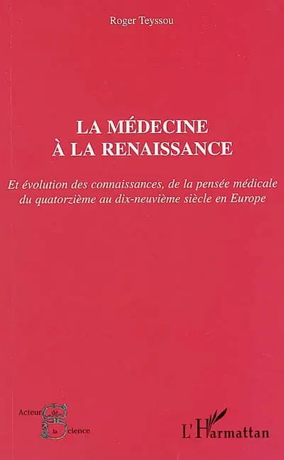 La médecine à la Renaissance : et évolution des connaissances, de la pensée médicale du quatorzième au dix-neuvième siècle en Europe