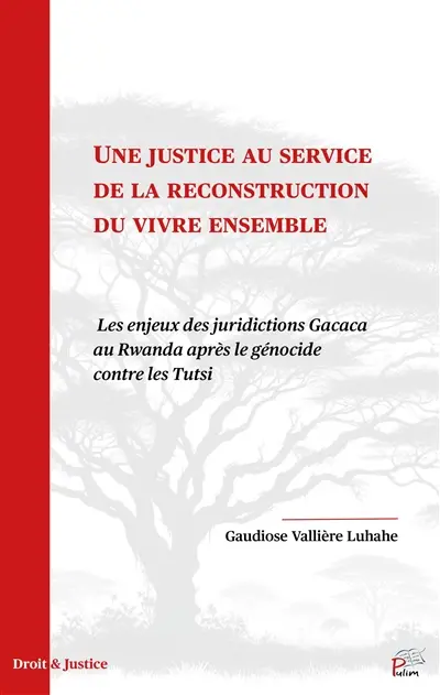 Une justice au service de la reconstruction du vivre ensemble : les enjeux des juridictions Gacaca au Rwanda après le génocide contre les Tutsi