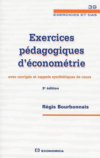 Exercices pédagogiques d'économétrie : avec corrigés et rappels synthétiques de cours