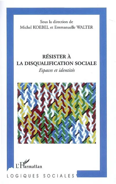 Résister à la disqualification sociale : espaces et identités