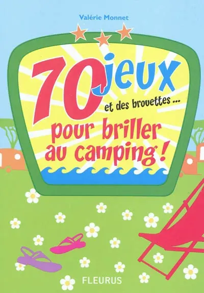70 jeux et des brouettes... pour briller au camping !