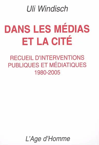 Dans les médias et la cité : recueil d'interventions publiques et médiatiques, 1980-2005