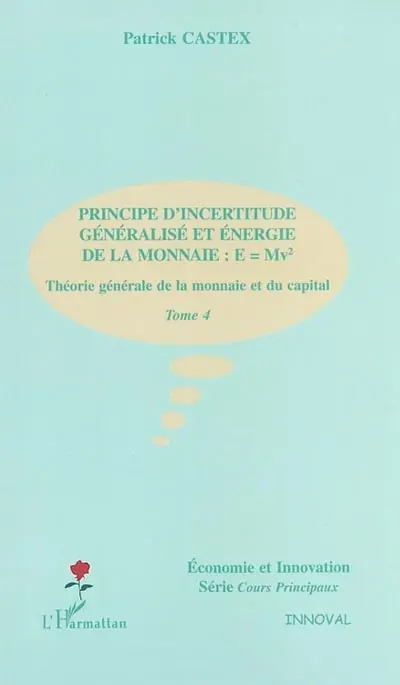Théorie générale de la monnaie et du capital. Vol. 4. Principe d'incertitude généralisé et énergie de la monnaie : E = Mv²