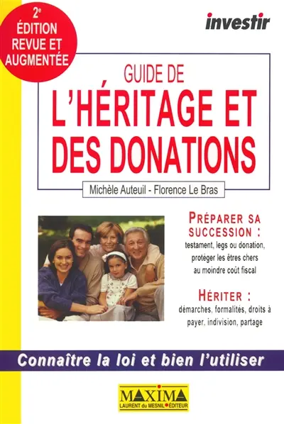 Guide de l'héritage et des donations : connaître la loi et bien l'utiliser : préparer sa succession, hériter