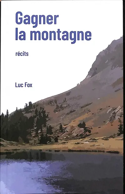 Gagner la montagne : récits