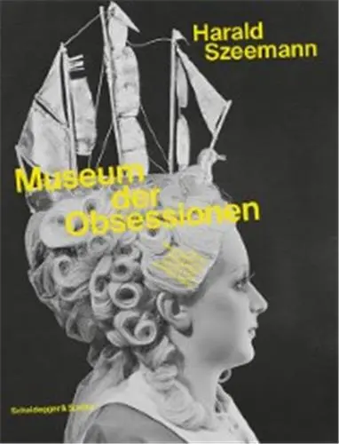 Harald Szeemann Museum der Obsessionen