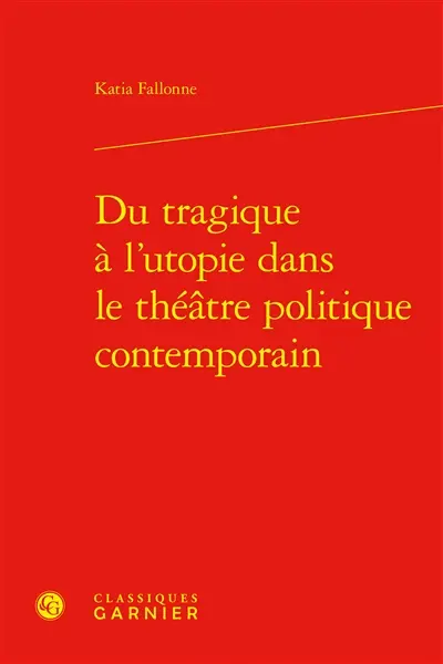 Du tragique à l'utopie dans le théâtre politique contemporain