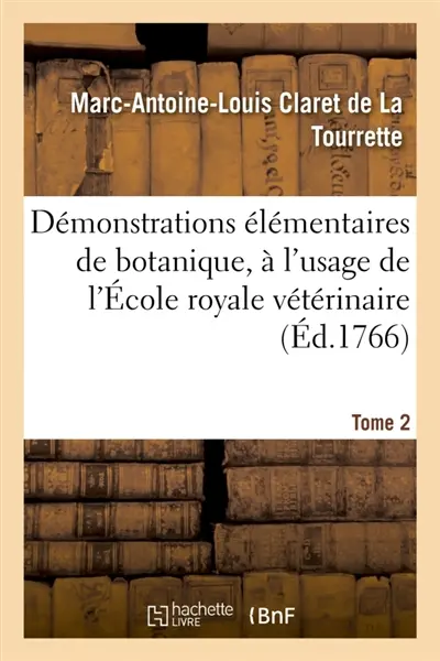Démonstrations élémentaires de botanique, à l'usage de l'Ecole royale vétérinaire. Tome 2