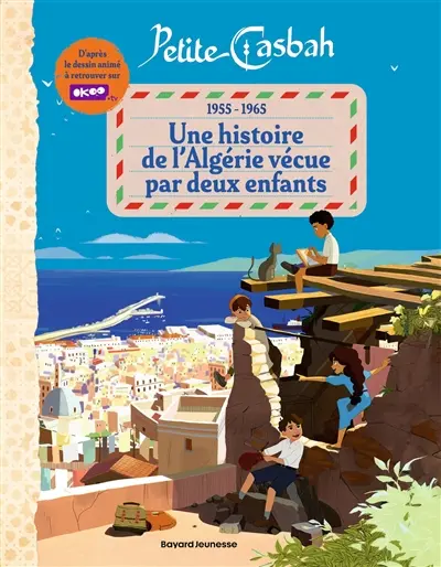 Petite Casbah : 1955-1965 : une histoire de l'Algérie vécue par deux enfants