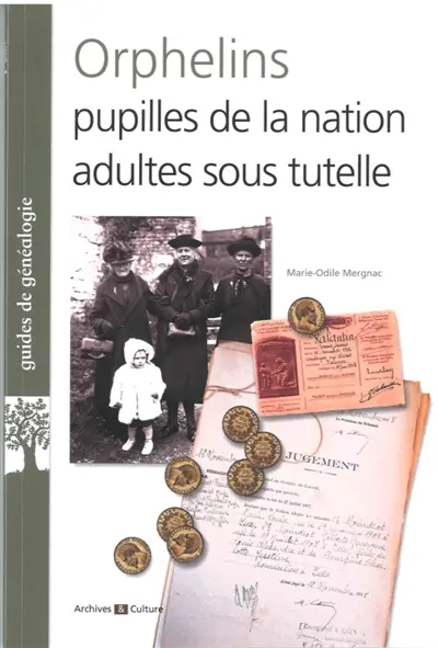 Orphelins, pupilles de la nation, adultes sous tutelle : mises sous tutelle, conseils de famille, législation, litiges, spoliations...