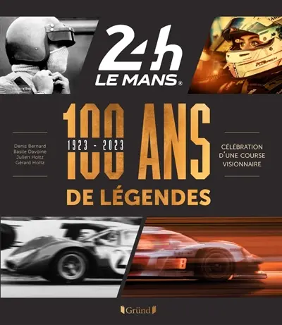 24 Heures Le Mans : 100 ans de légendes 1923-2023 : célébration d'une course visionnaire