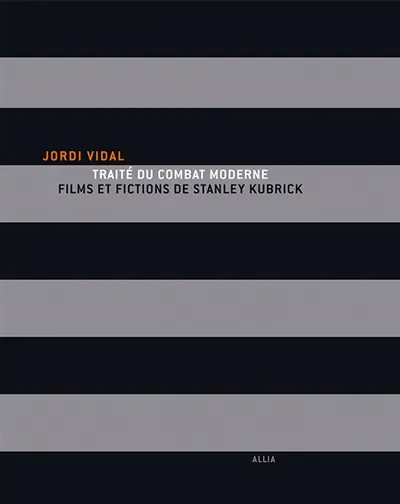 Traité du combat moderne : films et fictions de Stanley Kubrick