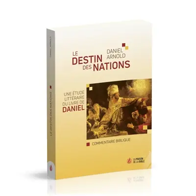 Le destin des nations : une étude littéraire du livre de Daniel : commentaire biblique
