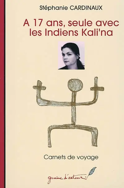A 17 ans, seule avec les Indiens Kali'na : carnet de voyages