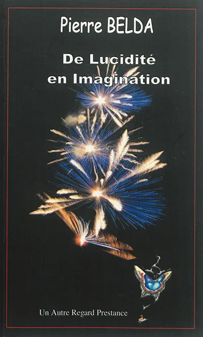 Recueil. Vol. 3. De lucidité en imagination