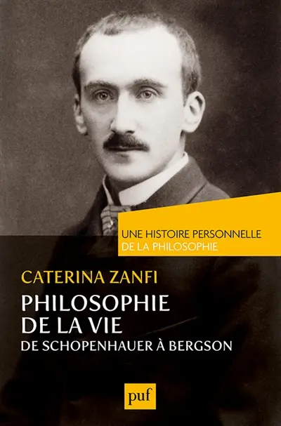 Philosophie de la vie : de Schopenhauer à Bergson