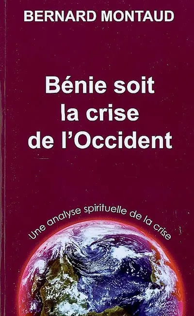 Bénie soit la crise de l'Occident : une analyse spirituelle de la crise