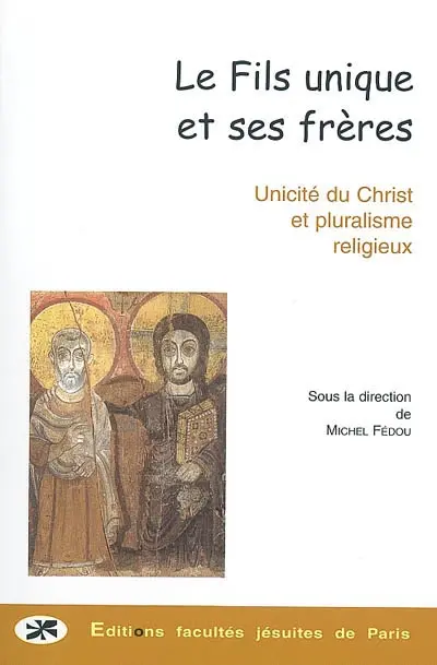 Le fils unique et ses frères : unicité et pluralisme religieux
