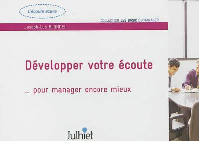 Développer votre écoute : pour manager encore mieux : l'écoute active