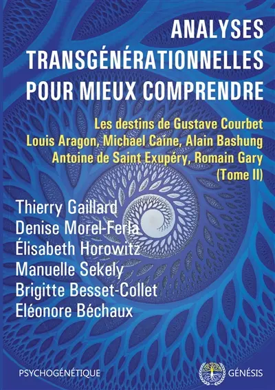 Analyses transgénérationnelles pour mieux comprendre : Les destins de Gustave Courbet, Louis Aragon, Michael Caine, Alain Bashung, Antoine de Saint Exupéry, Romain Gary (tome 2)