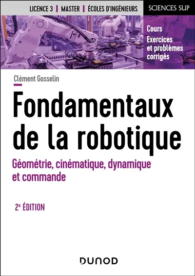 Fondamentaux de la robotique : géométrie, cinématique, dynamique et commande : cours, exercices et problèmes corrigés