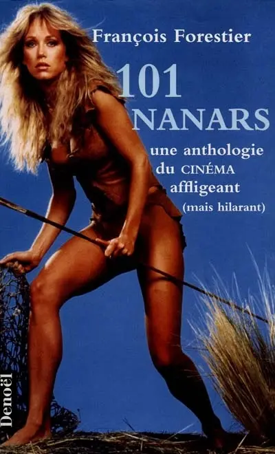 101 nanars du cinéma : une anthologie du cinéma affligeant mais hilarant