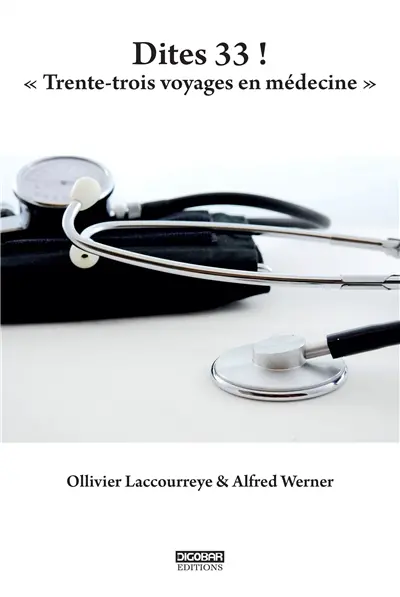 Dites 33 ! : trente-trois voyages en médecine